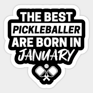 The Best Pickleballer are born in January Sticker